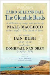 Cover image for The Glendale Bards: A Selection of Songs and Poems by Niall Macleoid (1843-1913), 'The Bard of Skye', His Brother Iain Dubh (1847-1901) and Father Domhnall nan Oran (c.1787-1873)