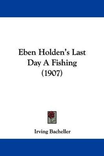 Cover image for Eben Holden's Last Day a Fishing (1907)