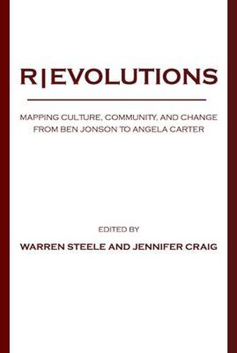 R|EVOLUTIONS: Mapping Culture, Community, and Change from Ben Jonson to Angela Carter