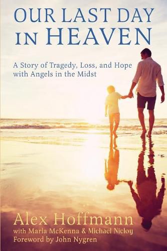 Cover image for Our Last Day in Heaven: A Story of Tragedy, Loss, and Hope with Angels in the Midst