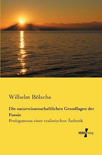 Cover image for Die naturwissenschaftlichen Grundlagen der Poesie: Prolegomena einer realistischen AEsthetik