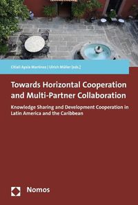 Cover image for Towards Horizontal Cooperation and Multi-Partner Collaboration: Knowledge Sharing and Development Cooperation in Latin America and the Caribbean