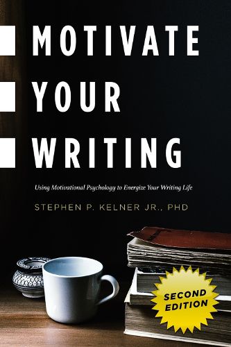 Cover image for Motivate Your Writing: Using Motivational Psychology to Energize Your Writing Life