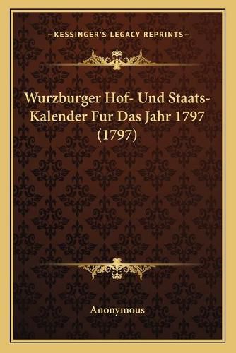 Cover image for Wurzburger Hof- Und Staats- Kalender Fur Das Jahr 1797 (1797)