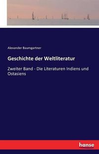 Cover image for Geschichte der Weltliteratur: Zweiter Band - Die Literaturen Indiens und Ostasiens