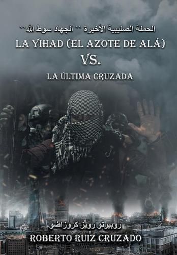 Cover image for La Yihad  el Azote de Ala  vs. La ultima Cruzada