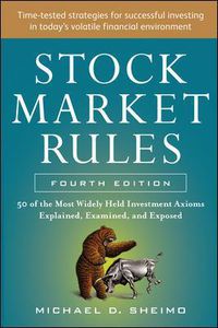 Cover image for Stock Market Rules: The 50 Most Widely Held Investment Axioms Explained, Examined, and Exposed, Fourth Edition