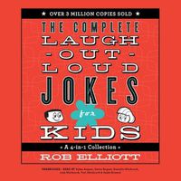 Cover image for The Complete Laugh-Out-Loud Jokes for Kids: A 4-in-1 Collection