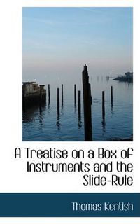 Cover image for A Treatise on a Box of Instruments and the Slide-Rule