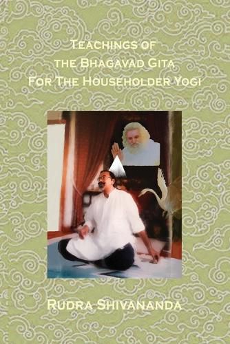 Cover image for Teachings Of The Bhagavad Gita For The Householder Yogi