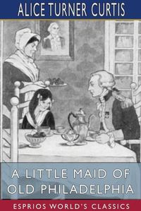 Cover image for A Little Maid of Old Philadelphia (Esprios Classics)