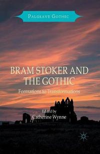 Cover image for Bram Stoker and the Gothic: Formations to Transformations