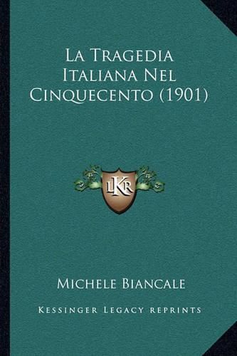 Cover image for La Tragedia Italiana Nel Cinquecento (1901)
