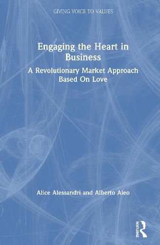 Cover image for Engaging the Heart in Business: A Revolutionary Market Approach Based on Love