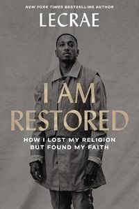 Cover image for I Am Restored: How I Lost My Religion but Found My Faith