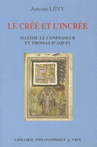 Le Cree Et l'Incree: Maxime Le Confesseur Et Thomas d'Aquin