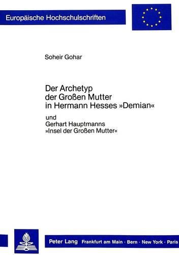 Cover image for Der Archetyp Der Grossen Mutter in Hermann Hesses -Demian-: Und Gerhart Hauptmanns -Insel Der Grossen Mutter-