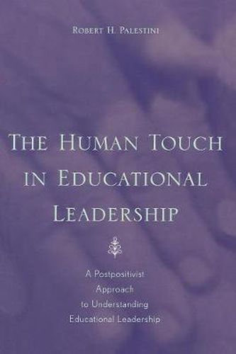 Cover image for The Human Touch in Education Leadership: A Postpositivist Approach to Understanding Educational Leadership