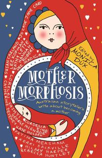 Cover image for Mothermorphosis: Australian storytellers write about becoming a mother