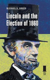 Cover image for Lincoln and the Election of 1860