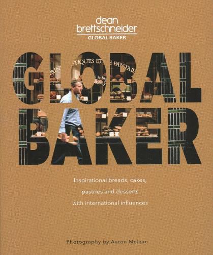 Cover image for Global Baker: Inspirational Breads, Cakes, Pastries and Desserts with International Influences