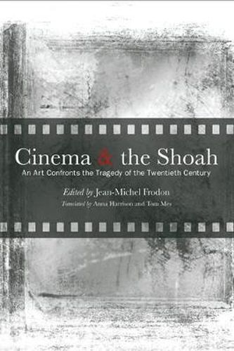 Cinema and the Shoah: An Art Confronts the Tragedy of the Twentieth Century