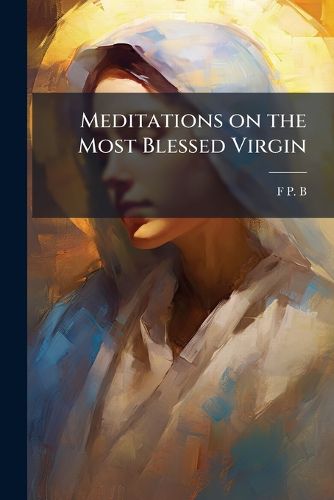 Cover image for Meditations on the Most Blessed Virgin