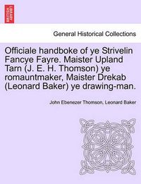 Cover image for Officiale Handboke of Ye Strivelin Fancye Fayre. Maister Upland Tarn (J. E. H. Thomson) Ye Romauntmaker, Maister Drekab (Leonard Baker) Ye Drawing-Man.
