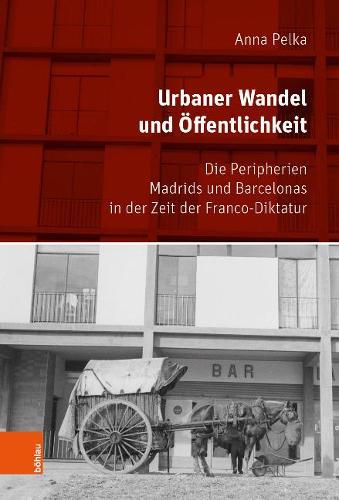 Cover image for Urbaner Wandel und OEffentlichkeit: Die Peripherien Madrids und Barcelonas in der Zeit der Franco-Diktatur