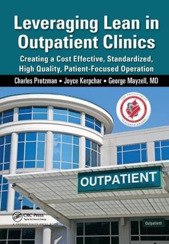 Cover image for Leveraging Lean in Outpatient Clinics: Creating a Cost Effective, Standardized, High Quality, Patient-Focused Operation