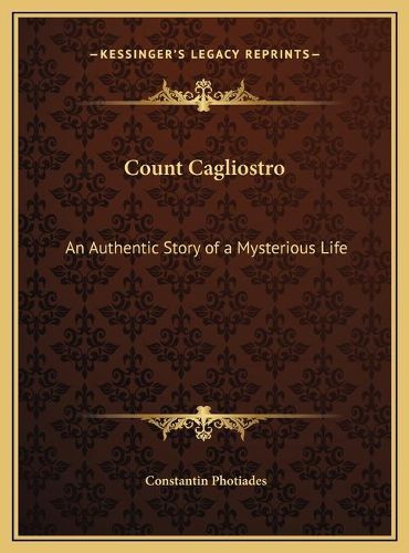 Cover image for Count Cagliostro Count Cagliostro: An Authentic Story of a Mysterious Life an Authentic Story of a Mysterious Life