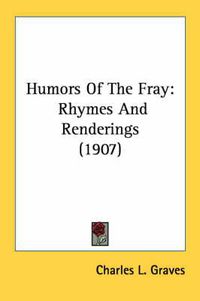 Cover image for Humors of the Fray: Rhymes and Renderings (1907)