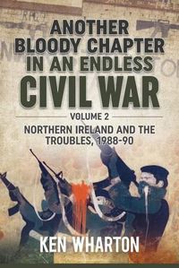 Cover image for Another Bloody Chapter in an Endless Civil War Volume 2: Northern Ireland and the Troubles 1988-90