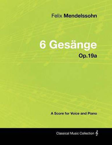 Felix Mendelssohn - 6 Gesange - Op.19a - A Score for Voice and Piano