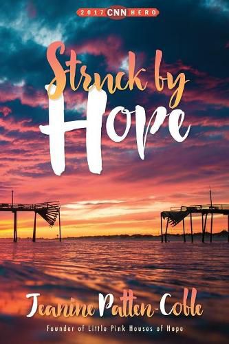 Cover image for Struck by Hope: The True Story of Answering God's Call and the Creation of Little Pink Houses of Hope