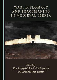 Cover image for War, Diplomacy and Peacemaking in Medieval Iberia