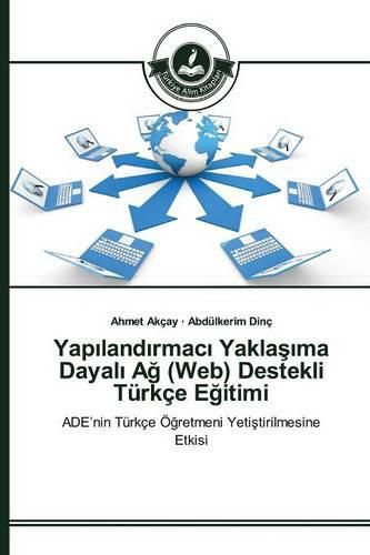 Yap&#305;land&#305;rmac&#305; Yakla&#351;&#305;ma Dayal&#305; A&#287; (Web) Destekli Turkce E&#287;itimi