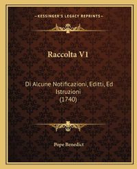 Cover image for Raccolta V1: Di Alcune Notificazioni, Editti, Ed Istruzioni (1740)