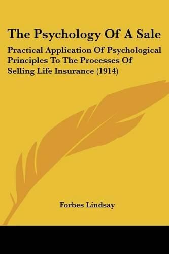 Cover image for The Psychology of a Sale: Practical Application of Psychological Principles to the Processes of Selling Life Insurance (1914)