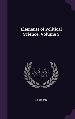 Cover image for Elements of Political Science, Volume 3