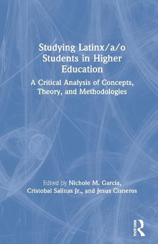 Cover image for Studying Latinx/a/o Students in Higher Education: A Critical Analysis of Concepts, Theory, and Methodologies