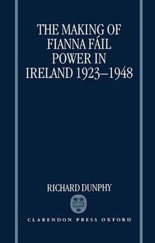 Cover image for The Making of Fianna Fail Power in Ireland 1923-1948