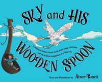 Cover image for SKY and HIS WOODEN SPOON: A children's fantasy dream book about magic, adventure and the fearless imagination of a little boy