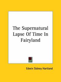 Cover image for The Supernatural Lapse of Time in Fairyland