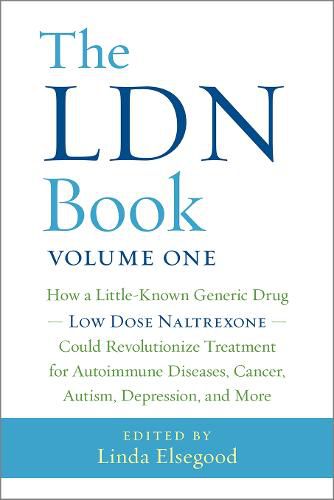 Cover image for The LDN Book: How a Little-Known Generic Drug - Low Dose Naltrexone - Could Revolutionize Treatment for Autoimmune Diseases, Cancer, Autism, Depression, and More