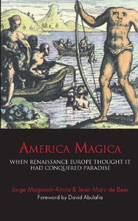 Cover image for America Magica: When Renaissance Europe Thought it had Conquered Paradise