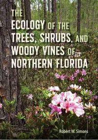 Cover image for The Ecology of the Trees, Shrubs, and Woody Vines of Northern Florida