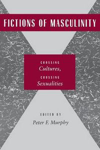 Cover image for Fictions of Masculinity: Crossing Cultures, Crossing Sexualities