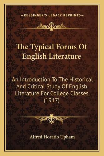 Cover image for The Typical Forms of English Literature: An Introduction to the Historical and Critical Study of English Literature for College Classes (1917)