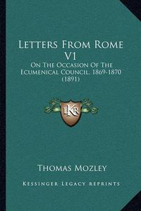 Cover image for Letters from Rome V1: On the Occasion of the Ecumenical Council, 1869-1870 (1891)